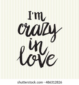 Hand drawn phrase I'm crazy in love. Lettering design for posters, t-shirts, cards, invitations, stickers, banners, advertisement. Vector.