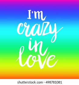 Hand drawn phrase I'm crazy in love. Lettering design for posters, t-shirts, cards, invitations, stickers, banners, advertisement. Vector.