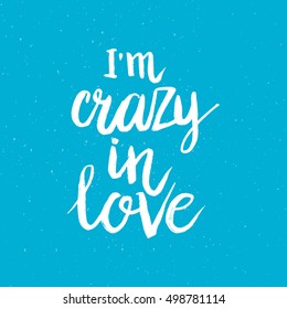 Hand drawn phrase I'm crazy in love. Lettering design for posters, t-shirts, cards, invitations, stickers, banners, advertisement. Vector.