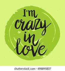 Hand drawn phrase I'm crazy in love. Lettering design for posters, t-shirts, cards, invitations, stickers, banners, advertisement. Vector.