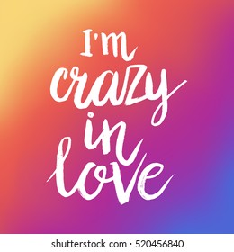 Hand drawn phrase I'm crazy in love. Lettering design for posters, t-shirts, cards, invitations, stickers, banners, advertisement. Vector.