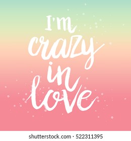 Hand drawn phrase I'm crazy in love. Lettering design for posters, t-shirts, cards, invitations, stickers, banners, advertisement. Vector.