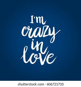 Hand drawn phrase I'm crazy in love. Lettering design for posters, t-shirts, cards, invitations, stickers, banners, advertisement. Vector.