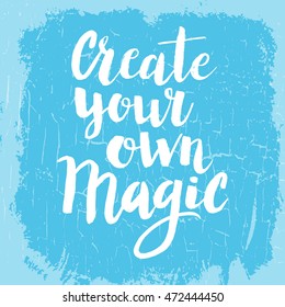 Hand drawn phrase Create your own magic. Lettering design for posters, t-shirts, cards, invitations, stickers, banners, advertisement. Vector.