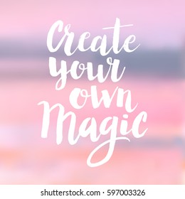 Hand drawn phrase Create your own magic. Lettering design for posters, t-shirts, cards, invitations, stickers, banners, advertisement. Vector.