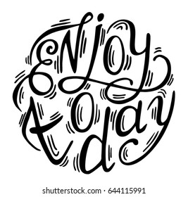 Hand drawn phrase Enjoy today. Lettering design for posters, t-shirts, cards, invitations, stickers, banners, advertisement. Vector.