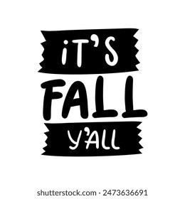 Hand drawn phrase - IT'S FALL Y'ALL. for a card, autumn icon, logo or badge.