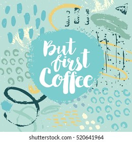 Hand drawn phrase But first coffee. Lettering design for posters, t-shirts, cards, invitations, stickers, banners, advertisement. Vector.