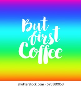 Hand drawn phrase But first coffee. Lettering design for posters, t-shirts, cards, invitations, stickers, banners, advertisement. Vector.