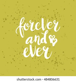 Hand drawn phrase Forever and ever. Lettering design for posters, t-shirts, cards, invitations, stickers, banners, advertisement. Vector.