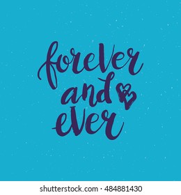 Hand drawn phrase Forever and ever. Lettering design for posters, t-shirts, cards, invitations, stickers, banners, advertisement. Vector.