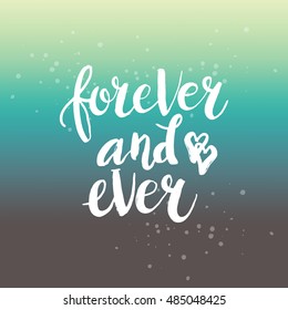 Hand drawn phrase Forever and ever. Lettering design for posters, t-shirts, cards, invitations, stickers, banners, advertisement. Vector.