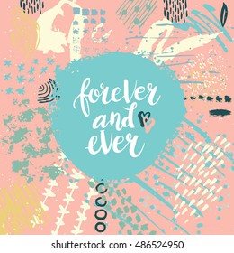 Hand drawn phrase Forever and ever. Lettering design. Vector on abstract textured colorful  background.