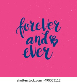 Hand drawn phrase Forever and ever. Lettering design for posters, t-shirts, cards, invitations, stickers, banners, advertisement. Vector.