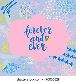 Hand drawn phrase Forever and ever. Lettering design. Vector on abstract textured colorful  background.