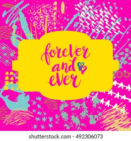 Hand drawn phrase Forever and ever. Lettering design. Vector on abstract textured colorful  background.