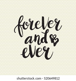 Hand drawn phrase Forever and ever. Lettering design for posters, t-shirts, cards, invitations, stickers, banners, advertisement. Vector.