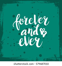 Hand drawn phrase Forever and ever. Lettering design for posters, t-shirts, cards, invitations, stickers, banners, advertisement. Vector.