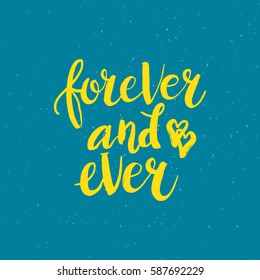 Hand drawn phrase Forever and ever. Lettering design for posters, t-shirts, cards, invitations, stickers, banners, advertisement. Vector.