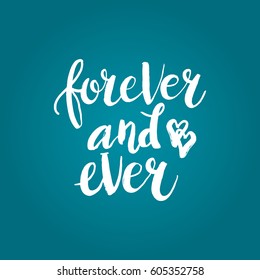 Hand drawn phrase Forever and ever. Lettering design for posters, t-shirts, cards, invitations, stickers, banners, advertisement. Vector.