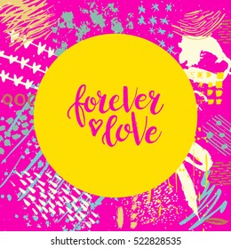 Hand drawn phrase Forever love. Lettering design. Vector on abstract textured colorful  background. 