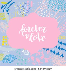 Hand drawn phrase Forever love. Lettering design. Vector on abstract textured colorful  background. 