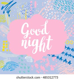 Hand drawn phrase Good night. Lettering design. Vector on abstract textured colorful  background.
