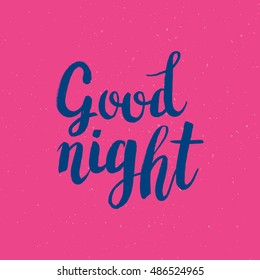 Hand drawn phrase Good night. Lettering design for posters, t-shirts, cards, invitations, stickers, banners, advertisement. Vector.