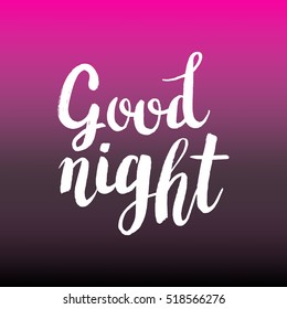 Hand drawn phrase Good night. Lettering design for posters, t-shirts, cards, invitations, stickers, banners, advertisement. Vector.