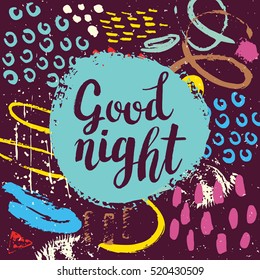 Hand drawn phrase Good night. Lettering design. Vector on abstract textured colorful  background.