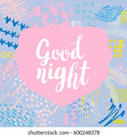 Hand drawn phrase Good night. Lettering design. Vector on abstract textured colorful  background.