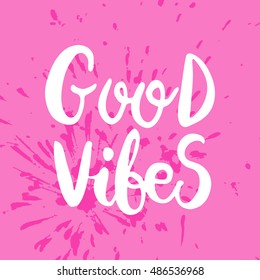Hand drawn phrase Good vibes. Lettering design for posters, t-shirts, cards, invitations, stickers, banners, advertisement. Vector.
