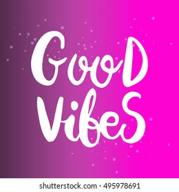 Hand drawn phrase Good vibes. Lettering design for posters, t-shirts, cards, invitations, stickers, banners, advertisement. Vector.