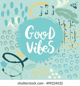 Hand drawn phrase Good vibes. Lettering design. Vector on abstract textured colourful  background.