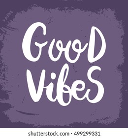 Hand drawn phrase Good vibes. Lettering design for posters, t-shirts, cards, invitations, stickers, banners, advertisement. Vector.