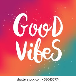 Hand drawn phrase Good Vibes. Lettering design for posters, t-shirts, cards, invitations, stickers, banners, advertisement. Vector.