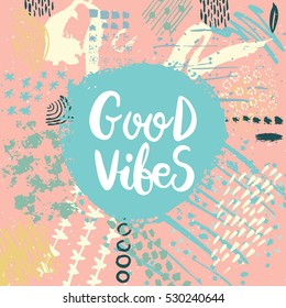 Hand drawn phrase Good vibes. Lettering design. Vector on abstract textured background.