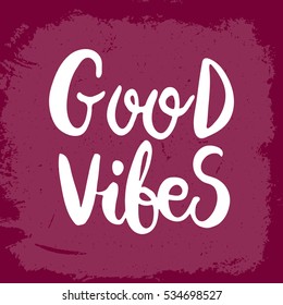 Hand drawn phrase Good vibes. Lettering design for posters, t-shirts, cards, invitations, stickers, banners, advertisement. Vector.
