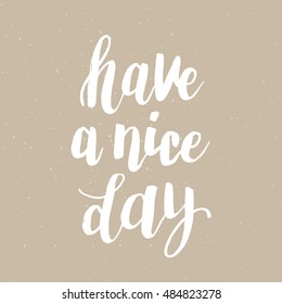 Hand drawn phrase Have a nice day. Lettering design for posters, t-shirts, cards, invitations, stickers, banners, advertisement. Vector.