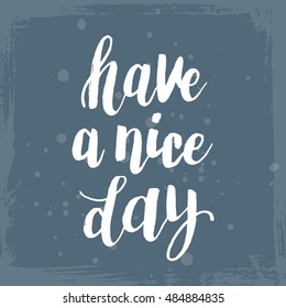 Hand drawn phrase Have a nice day. Lettering design for posters, t-shirts, cards, invitations, stickers, banners, advertisement. Vector.