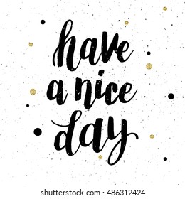Hand drawn phrase Have a nice day. Lettering design for posters, t-shirts, cards, invitations, stickers, banners, advertisement. Vector.