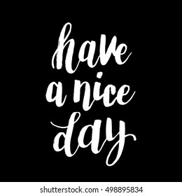 Hand drawn phrase Have a nice day. Lettering design for posters, t-shirts, cards, invitations, stickers, banners, advertisement. Vector.