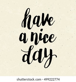 Hand drawn phrase Have a nice day. Lettering design for posters, t-shirts, cards, invitations, stickers, banners, advertisement. Vector.