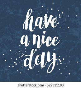 Hand drawn phrase Have a nice day. Lettering design for posters, t-shirts, cards, invitations, stickers, banners, advertisement. Vector.