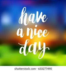Hand drawn phrase Have a nice day. Lettering design for posters, t-shirts, cards, invitations, stickers, banners, advertisement. Vector.