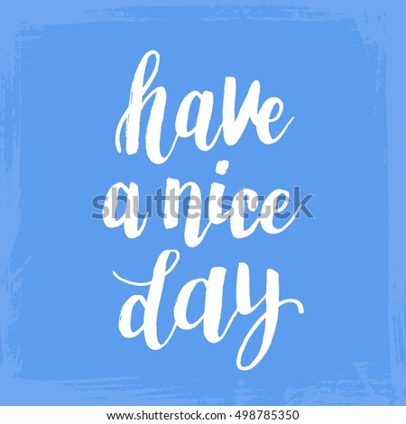Hand drawn phrase Have a nice day. Lettering design for posters, t-shirts, cards, invitations, stickers, banners, advertisement. Vector.