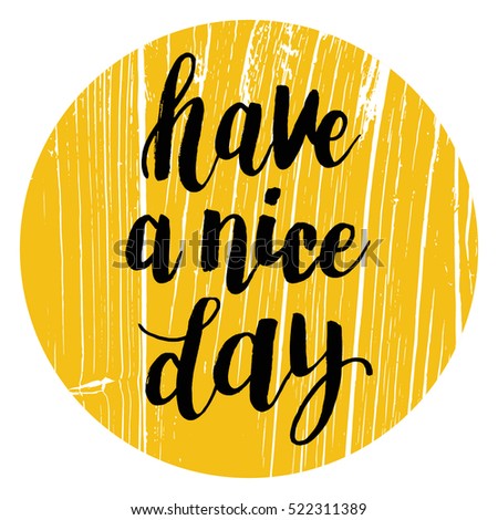 Hand drawn phrase Have a nice day. Lettering design for posters, t-shirts, cards, invitations, stickers, banners, advertisement. Vector.