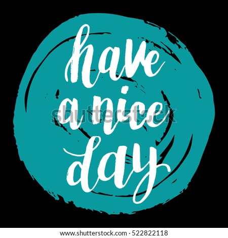 Hand drawn phrase Have a nice day. Lettering design for posters, t-shirts, cards, invitations, stickers, banners, advertisement. Vector.