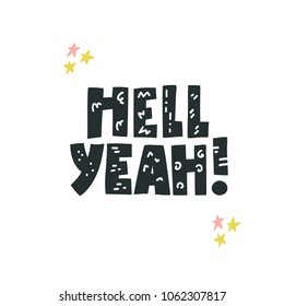 Hand drawn phrase Hell Yeah! Inspirational lettering. 