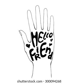 Hand drawn hand with phrase " Hello Friend " with hearts. Ink lettering. 